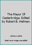 The Mayor Of Casterbridge. Edited by Robert B. Heilman.