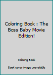 Coloring Book : The Boss Baby Movie Edition!