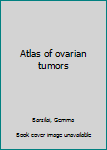 Unknown Binding Atlas of ovarian tumors Book
