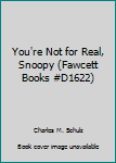 Paperback You're Not for Real, Snoopy (Fawcett Books #D1622) Book