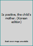 Paperback Is positive, the child's mother. (Korean edition) Book