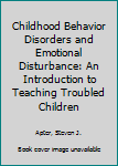 Hardcover Childhood Behavior Disorders and Emotional Disturbance: An Introduction to Teaching Troubled Children Book