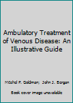 Hardcover Ambulatory Treatment of Venous Disease: An Illustrative Guide Book