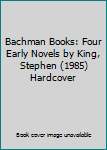 Hardcover Bachman Books: Four Early Novels by King, Stephen (1985) Hardcover Book