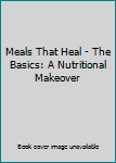 Spiral-bound Meals That Heal - The Basics: A Nutritional Makeover Book