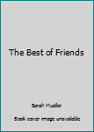 The Best of Friends: Celebrating the Mystery and Magic of True Friendship