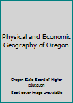 Hardcover Physical and Economic Geography of Oregon Book