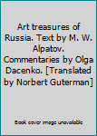 Hardcover Art treasures of Russia. Text by M. W. Alpatov. Commentaries by Olga Dacenko. [Translated by Norbert Guterman] Book