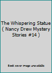 The Whispering Statue ( Nancy Drew Mystery Stories #14 )