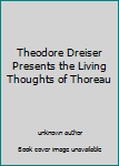 Unknown Binding Theodore Dreiser Presents the Living Thoughts of Thoreau Book