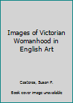 Hardcover Images of Victorian Womanhood in English Art Book