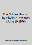 Hardcover The Golden Unicorn by Phyllis A. Whitney (June 19,1976) Book