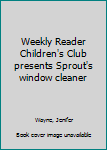 Unknown Binding Weekly Reader Children's Club presents Sprout's window cleaner Book