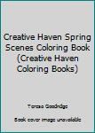 Spiral-bound Creative Haven Spring Scenes Coloring Book (Creative Haven Coloring Books) Book