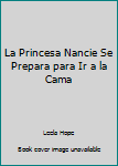 Paperback La Princesa Nancie Se Prepara para Ir a la Cama [Spanish] Book