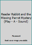 Unknown Binding Reader Rabbit and the Missing Parrot Mystery (Play - A - Sound) Book