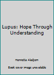 Paperback Lupus: Hope Through Understanding Book