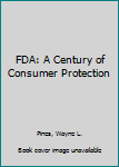 Hardcover FDA: A Century of Consumer Protection Book