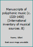 Manuscripts of polyphonic music (c. 1320-1400) (International inventory of musical sources. B)