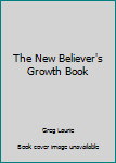 Unknown Binding The New Believer's Growth Book