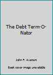 Paperback The Debt Term-O-Nator Book