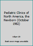 Hardcover Pediatric Clinics of North America, the Newborn (October 1982) Book