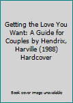 Getting the Love You Want: A Guide for Couples by Hendrix, Harville (1988) Hardcover