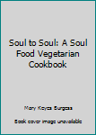Hardcover Soul to Soul: A Soul Food Vegetarian Cookbook Book