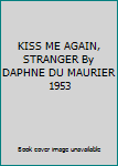 KISS ME AGAIN, STRANGER By DAPHNE DU MAURIER 1953