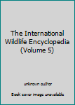 Unknown Binding The International Wildlife Encyclopedia (Volume 5) Book