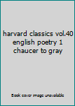 Hardcover harvard classics vol.40 english poetry 1 chaucer to gray Book