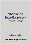 Hardcover Atheism: An Interdisciplinary Introduction Book