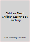 Hardcover Children Teach Children Learning By Teaching Book