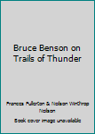 Hardcover Bruce Benson on Trails of Thunder Book