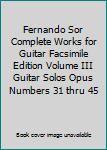 Fernando Sor Complete Works for Guitar Facsimile Edition Volume III Guitar Solos Opus Numbers 31 thru 45