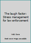Paperback The laugh factor: Stress management for law enforcement Book