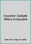 Inspector Gadgets Affaire Inclassable
