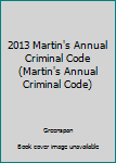 Hardcover 2013 Martin's Annual Criminal Code (Martin's Annual Criminal Code) Book