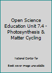 Paperback Open Science Education Unit 7.4 - Photosynthesis & Matter Cycling Book