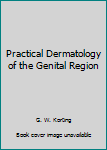 Practical Dermatology of the Genital Region