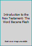 Hardcover Introduction to the New Testament: The Word Became Flesh Book