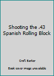 Paperback Shooting the .43 Spanish Rolling Block Book