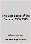 Hardcover The Best Books of the Decade, 1936-1945 Book