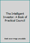 The Intelligent Investor: A Book of Practical Council