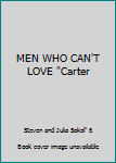 Unknown Binding MEN WHO CAN'T LOVE "Carter Book