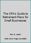 Hardcover The CPA's Guide to Retirement Plans for Small Businesses Book