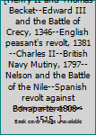 The fire and the rose. [Henry II and Thomas Becket--Edward III and the Battle of Crecy, 1346--English peasant's revolt, 1381--Charles II--British Navy Mutiny, 1797--Nelson and the Battle of the Nile--