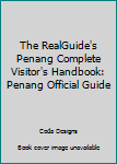 Paperback The RealGuide's Penang Complete Visitor's Handbook: Penang Official Guide Book