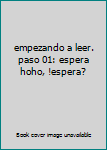 Paperback empezando a leer. paso 01: espera hoho, !espera? Book