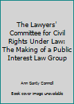 Paperback The Lawyers' Committee for Civil Rights Under Law: The Making of a Public Interest Law Group Book